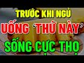 Tuổi Già TRƯỚC KHI NGỦ Cứ &quot;UỐNG THỨ NÀY&quot; Sẽ NGỦ NGON, Cứu Cả TRIỆU NGƯỜI, SỐNG Rất THỌ - BỔ HƠN SÂM