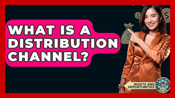 What Is A Distribution Channel? - AssetsandOpportunity.org