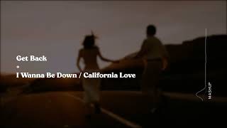 Get Back X I Wanna Be Down / California Love [Mashup]