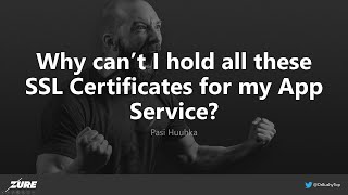 Why can't I hold all these SSL Certificates for my App Service - Pasi Huuhka