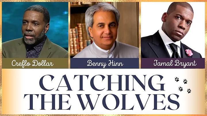 Catching The Wolves - Creflo Dollar, Benny Hinn an...
