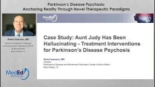 Case: Aunt Judy Has Been Hallucinating - Treatment Interventions for Parkinson’s Disease Psychosis