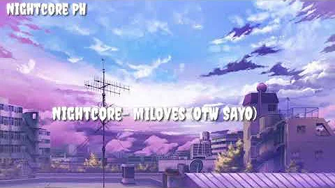 Nightcore- Miloves (OTW SAYO)