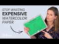 Stop Wasting Expensive Watercolor Paper