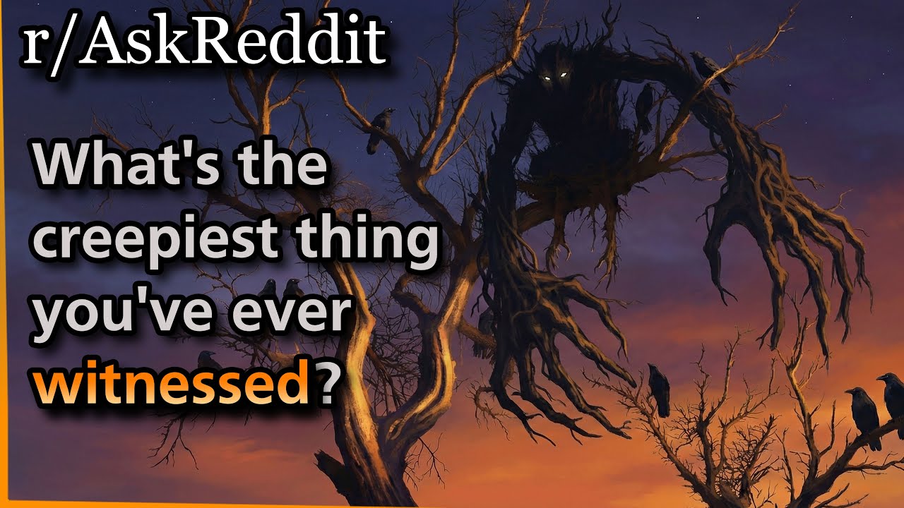 What's the creepiest thing you've ever witnessed? | Askreddit