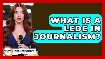 What Is A Lede In Journalism? - Journalism Explained