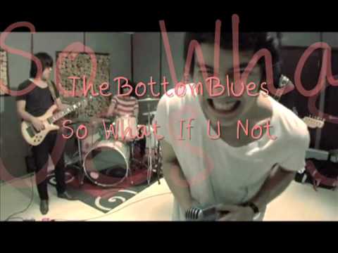 The Bottom Blues - So What If U Not