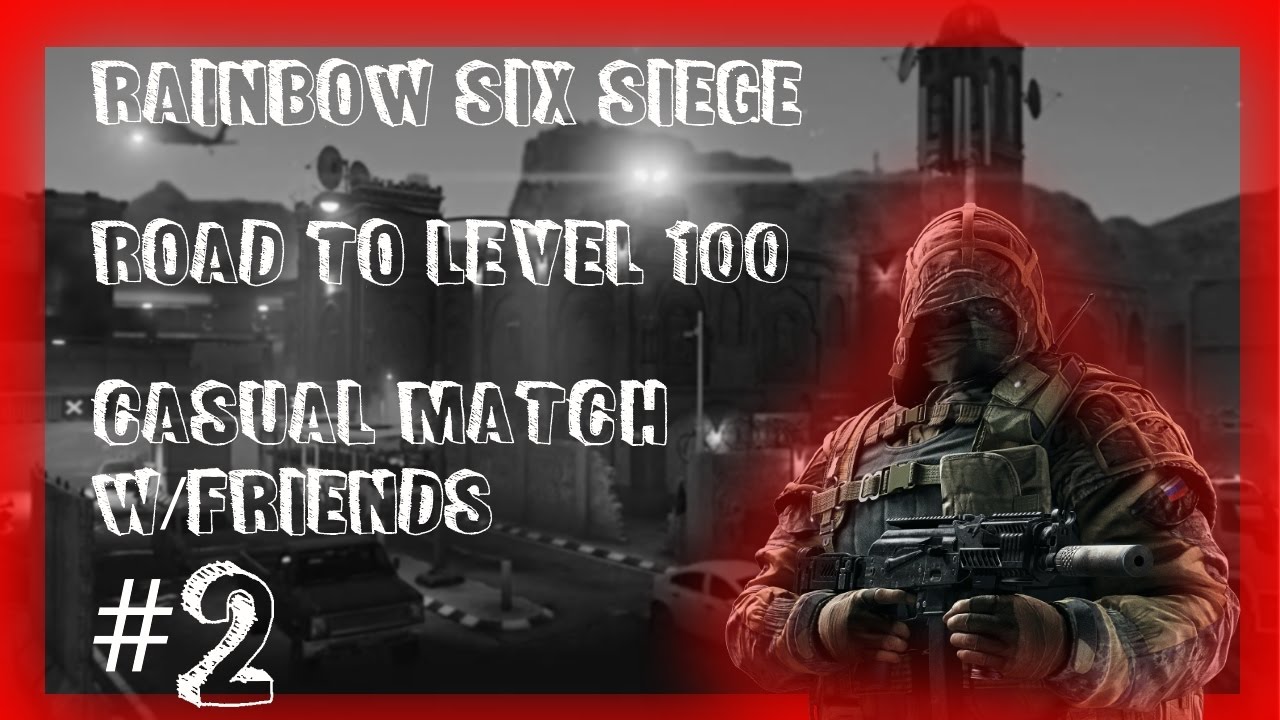 Road To Level 100 #2 Rainbow Six Siege Casual W/Friends (Team Work ...