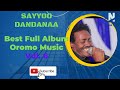 Sayyoo Dandanaa Best Full Album Music Oromo Music 2022 