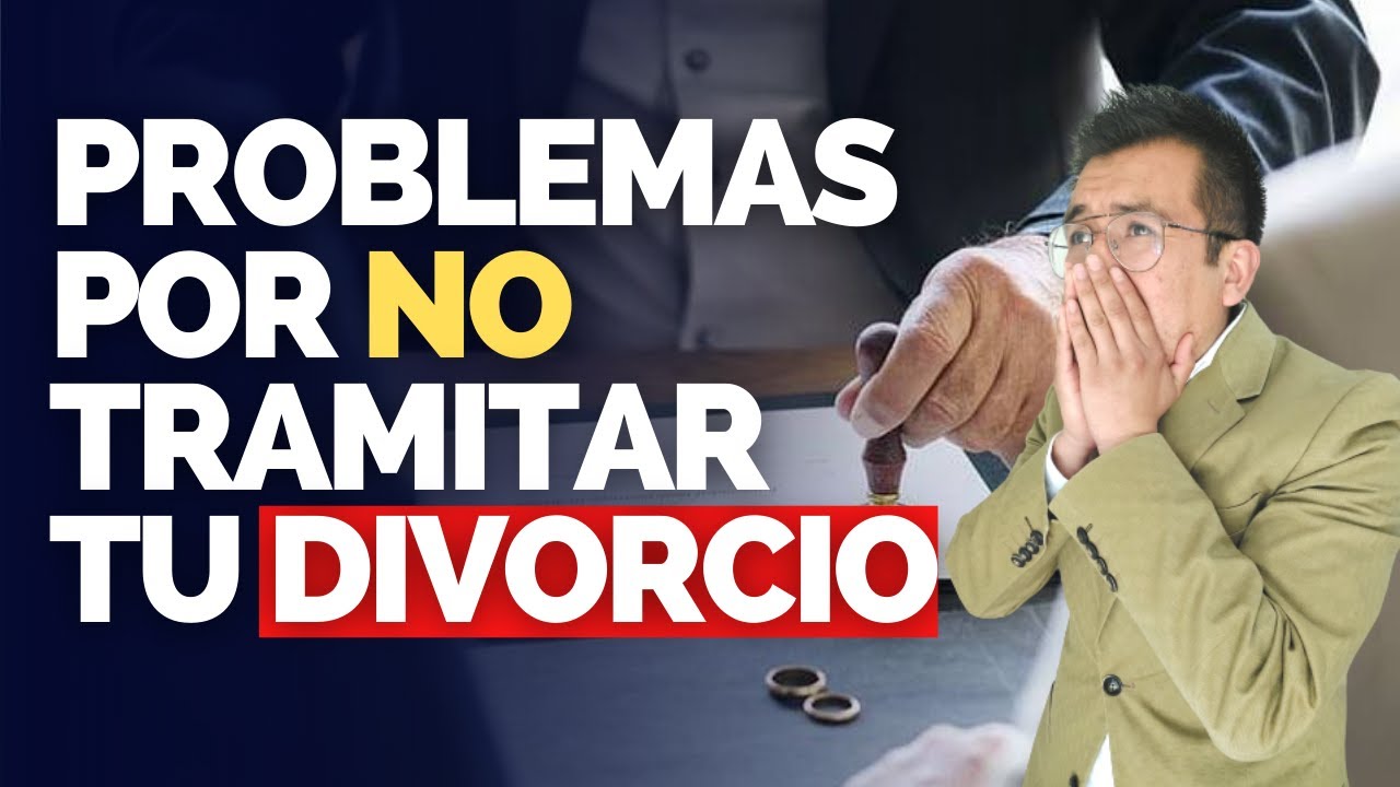 Problemas por NO divorciarte a tiempo - Consecuencias legales