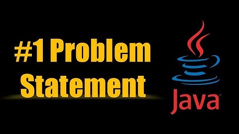 #1 Problem Statement - Solving Problem Statement using java !