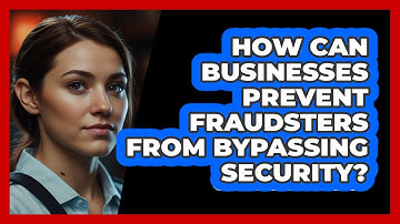 How Can Businesses Prevent Fraudsters From Bypassing Security? - SecurityFirstCorp.com