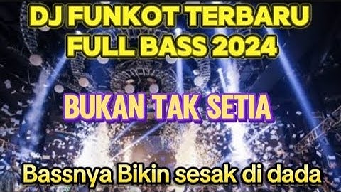 DJ FUNKOT HARD FULL BASS TERBARU ‼️ BUKAN TAK SETIA ‼️ BASSNYA BIKIN SESAK DI DADA !! VIRAL 2024