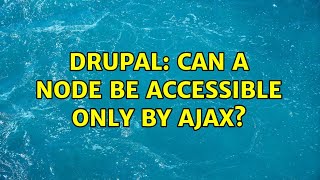 Drupal: Can a node be accessible only by ajax? (3 Solutions!!) Profile