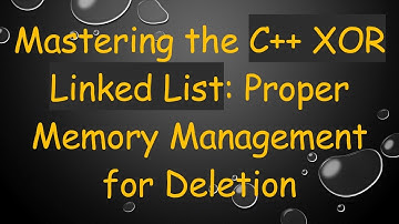 Mastering the C+ +  XOR Linked List: Proper Memory Management for Deletion