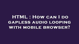 HTML : How can I do gapless audio looping with mobile browser