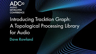 Introducing Tracktion Graph: A Topological Processing Library for Audio - Dave Rowland - ADC20 screenshot 5