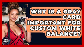 Why Is A Gray Card Important For Custom White Balance? - Image Review Studio