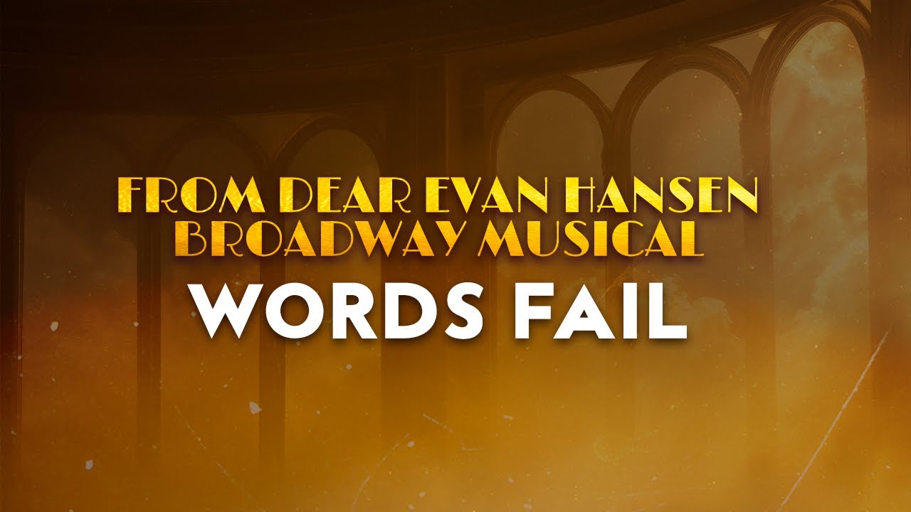 Watch Ben Platt - Words Fail | From Dear Evan Hansen Broadway Musical (Lyrics) on YouTube Watch Ben Platt - Words Fail | From Dear Evan Hansen Broadway Musical (Lyrics) on YouTube