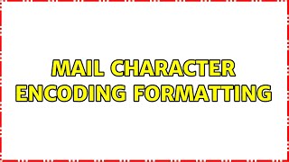 Mail character encoding formatting