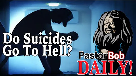 "Do Suicides Go To Hell?" Pastor Bob DAILY!