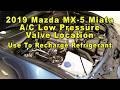 2019 Mazda MX-5 Miata A/C Low Pressure Valve Port Location - Use To Recharge HVAC Refrigerant Freon