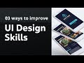 How to improve ui design skills  3 steps to get better