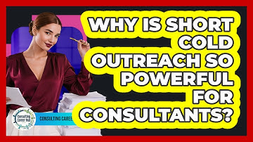 Why Is Short Cold Outreach So Powerful For Consultants? - Consulting Career Hub