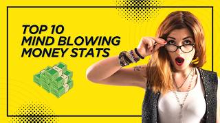 Top 10 Mind Blowing Money Stats.