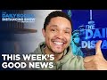 This Week’s Good News | The Daily Social Distancing Show