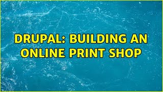 Drupal: Building an online print shop