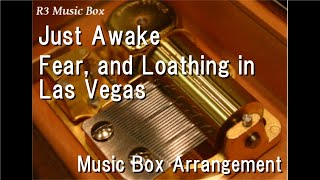 Just Awake/Fear, and Loathing in Las Vegas [Music Box] (Anime \