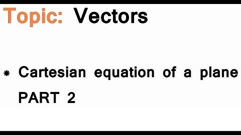 AS/A-Level Maths Vectors - Cartesian equation of a plane PART 2