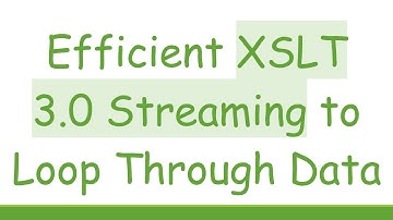 Efficient XSLT 3.0 Streaming to Loop Through Data
