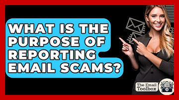 What Is The Purpose Of Reporting Email Scams? - TheEmailToolbox.com