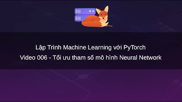 Lập Trình Machine Learning với PyTorch:  Tối ưu tham số mô hình Neural Network (006)