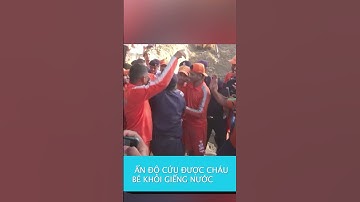 Cháu bé 3 tuổi được cứu ra khỏi giếng khoan ở miền đông Ấn Độ