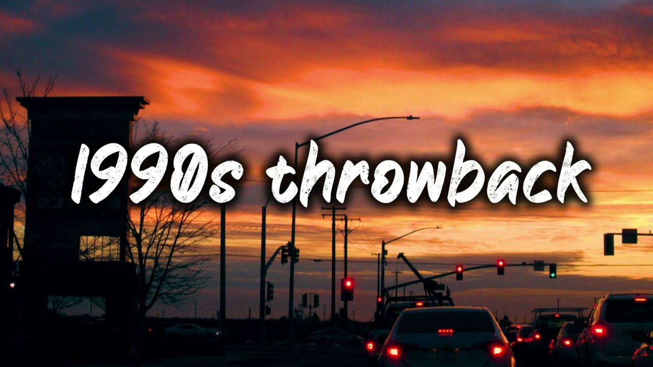 1990s throwback vibes~nostalgia playlist