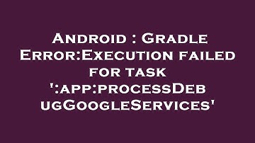Android : Gradle Error:Execution failed for task 