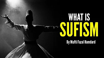 What is Sufism in Islam ? | Mufti Fazal Hamdard