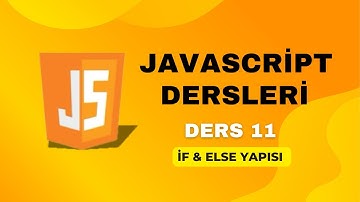 Ders 11) İf & Else Yapısı | JAVASCRİPT DERSLERİ