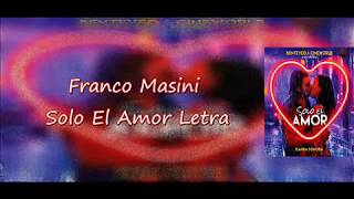 Video thumbnail of "Franco Masini Solo El Amor Letra"