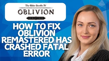 How To Fix Oblivion Remastered Has Crashed Fatal Error (2026 GUIDE)