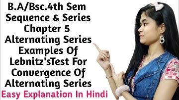 B.A/Bsc.|4th Sem|Sequence &Series|Chapter 5|Alternating Series|Examples Of Lebnitz Test