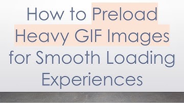 How to Preload Heavy GIF Images for Smooth Loading Experiences