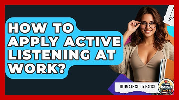 How To Apply Active Listening At Work? - Ultimate Study Hacks