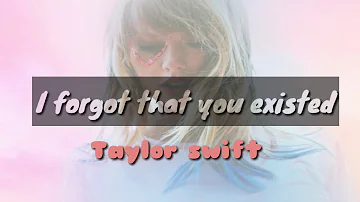 Taylor swift - I forgot that you existed (lyrics)