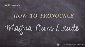 How to Pronounce Magna Cum Laude (Real Life Examples!)