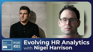 How HR Analytics Has Evolved, with Nigel Harrison (Head of HR Analytics)