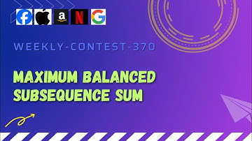 Maximum Balanced Subsequence Sum | weekly-contest-370